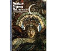Gustave Moreau – Maître sorcier – Gallimard