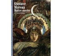 Gustave Moreau – Maître sorcier – Gallimard