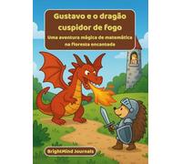 Gustavo e o dragão cuspidor de fogo: Uma aventura mágica de matemática na floresta encantada