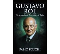 Gustavo Rol: Vita straordinaria del sensitivo di Torino