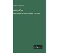 Gustavo Wasa: drama original en cuatro jornadas, y en verso