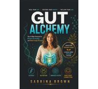 GUT ALCHEMY: The 4-Pillar Protocol for Chronic Gut Healing and Whole-Body Recovery: Science, Nutrition, Nervous System Healing, Mind-Body Connection.