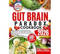 GUT BRAIN PARADOX COOKBOOK: Easy Polyphenol-Packed Recipes: Transform Your Microbiome, Clear Mental Fog, and Achieve Lasting Brain-Gut Balance