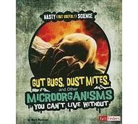 Gut Bugs, Dust Mites, And Other Microorganisms You Can't Live Without