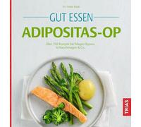 Gut essen Adipositas-OP: Über 150 Rezepte bei Magen-Bypass, Schlauchmagen & Co.