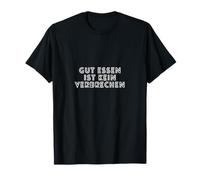 Gut Essen ist kein Verbrechen T-Shirt