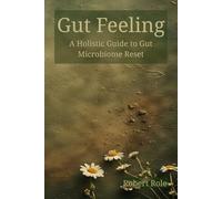 Gut Feeling: A Holistic Guide to Gut Microbiome Reset