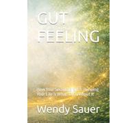 GUT FEELING: How Your Second Brain Is Running Your Life & What To Do About It