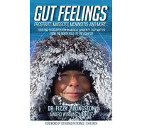 Gut Feelings: Frostbite, Maggots, Meningitis And More ... Trusting Your Intuition In Medical Moments That Matter From The North Pole To The Equator