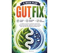 Gut Fix: A Simple Plan To Support Digestion, Reduce Bloating, Improve Food Choices, and Feel Better From The Inside Out