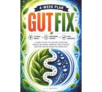 Gut Fix: A Simple Plan To Support Digestion, Reduce Bloating, Improve Food Choices, and Feel Better From The Inside Out