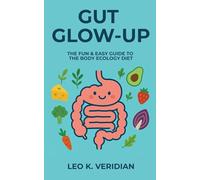 Gut Glow-Up: The Fun & Easy Guide to the Body Ecology Diet