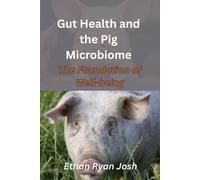 Gut Health and the Pig Microbiome: The Foundation of Well-being