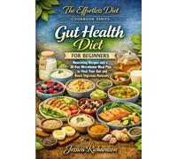 Gut Health Diet for Beginners: Nourishing Recipes and a 30-Day Microbiome Meal Plan to Heal Your Gut and Boost Digestion Naturally