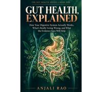 Gut Health, Explained: How Your Digestive System Actually Works, What's Really Going Wrong, and What the Evidence Says Will Help