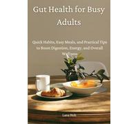 Gut Health for Busy Adults: Quick Habits, Easy Meals, and Practical Tips to Boost Digestion, Energy, and Overall Wellness.