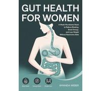 Gut Health for Women: 4-Week Microbiome Reset to Relieve Bloating, Boost Energy, and Lose Weight Without Restrictive Diets