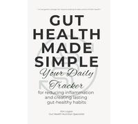 Gut Health Made Simple: Your Daily Tracker: for reducing inflammation and creating gut healthy habits