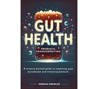 Gut Health Probiotic Transformation: A Science-Backed Approach To Better Digestion, Weight Loss & Long-Term Gut Health (The Body & Mind Upgrade Series Unlock Optimal Health, Energy & Longevity)