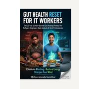 GUT HEALTH RESET FOR IT WORKERS: The 30-Day Science-Backed Gut Healing Protocol for Software Engineers, Data Analysts & Tech Professionals Eliminate Bloating · Restore Energy · Sharpen Your Mind