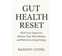 Gut Health Reset: Heal Your Digestion, Balance Your Microbiome, and Restore Lasting Energy