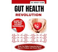 Gut Health Revolution: Break The Hidden Connection Between Digestive Problems And Chronic Illness
