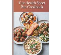 Gut Health Sheet Pan Cookbook: Low-Mess Tray Meals for Easier Weeks and Better Eating Budget-Friendly Ingredients