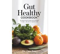 GUT Healthy COOKBOOK: 365 Days of Quick Recipes with a Strategic 12-Week Plan for Digestive Relief