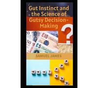 Gut Instinct And The Science Of Gutsy Decision-Making