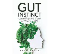 Gut Instinct: Unveiling the Core of Your Health