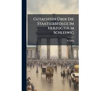 Gutachten Ã ber Die Staatserbfolge Im Herzogthum Schleswig