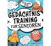 Gute alte Zeit! Gedächtnistraining für Senioren: 500 nostalgische Rätsel und Denksportaufgaben zur Stärkung des Gedächtnisses und gegen Vergesslichkeit