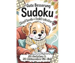 Gute Besserung Sudoku - Kopf hoch, bald wieder fit | 50 Sudokus & 50 Mutmacher für dich: Genesungsgeschenk zur Aufmunterung - für zu Hause, im Krankenhaus oder in der Reha