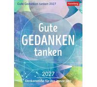 Gute Gedanken tanken Tagesabreißkalender 2027 - Denkanstöße für das ganze Jahr: Abreißkalender 2027 mit klugen Lebensweisheiten und positiven Impulsen ... als Tischkalender oder Kalender zum Aufhängen
