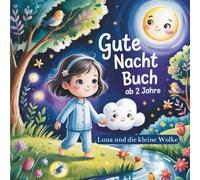 Gute Nacht Buch ab 2 Jahre - Luna und die kleine Wolke: Eine sanfte Reise voller Sterne, Träume und Geborgenheit - perfektes Kinderbuch über Schlaf mit warmen Gutenachtgeschichten für Kinder.