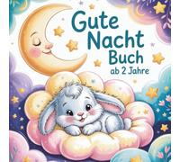 Gute Nacht Buch ab 2 Jahren: Eine liebevolle Einschlafgeschichte für die Kleinsten: Kleiner Hase, große Nacht - sanft ins Traumland gebracht.