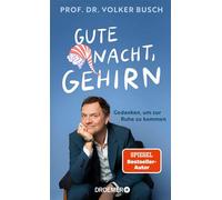 Gute Nacht, Gehirn Gedanken, um zur Ruhe zu kommen | Vom Autor der SPIEGEL Bestseller "Kopf frei!" und "Kopf hoch!" - Prof. Dr. Volker Busch - Droemer eBook - ebook (ePub) - Livre