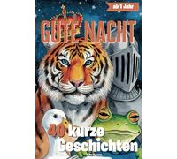 Gute Nacht Geschichten ab 1 Jahr - 40 liebevolle und kurze Geschichten zum Einschlafen für Kleinkinder
