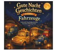 Gute Nacht Geschichten ab 2 Jahre Fahrzeuge: Liebevolle Einschlafgeschichten zum Vorlesen mit Leo und seinen Freunden: Beruhigendes Vorlesebuch für ... und Einschlafen für Kinder ab 2 Jahren