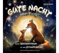 Gute Nacht-Geschichten ab 2 Jahre - Gute Nacht, lieber Fuchs!: Kleine Waldabenteuer vor dem Schlafengehen (Vorlesebuch ab 2)
