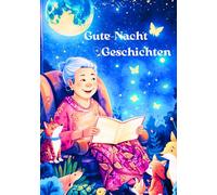 Gute-Nacht-Geschichten - Ein Buch voller Liebe, Wärme und Fantasie - so schön wie eine Gute-Nacht-Umarmung von Oma.: 18 Einschlaf- & ... Kinder ab 4 Jahren - liebevolle Tierabenteuer