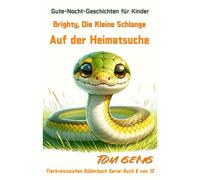 Gute-Nacht-Geschichten Für Kinder:Brighty, Die Kleine Schlange, Auf Der Heimatsuche: Tierkreiszeichen Bilderbuch Serie: Buch 6 Von 12