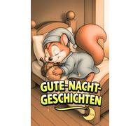 Gute-Nacht-Geschichten: Magische Geschichten für Kinder von 3 bis 9 Jahren