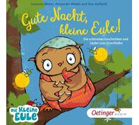 Gute Nacht, kleine Eule! Die schönsten Geschichten und Lieder zum Einschlafen.