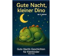 Gute Nacht kleiner Dino: Gute-Nacht-Geschichten für Kleinkinder