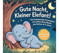 Gute Nacht, kleiner Elefant! - Ein bezauberndes Vorlesebuch mit sanften Gute Nachtgeschichten ab 0 Jahren: Gute-Nacht-Reime, Einschlaflieder und ... zur Entwicklung von Routinen zum Schlafen