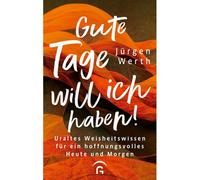 Gute Tage Will Ich Haben!