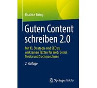 Guten Content schreiben 2.0: Mit KI, Strategie und SEO zu wirksamen Texten für Web, Social Media und Suchmaschinen