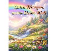Guten Morgen, meine Kleine Welt: Ein liebevolles Vorlesebuch mit sanften Guten-Morgen-Geschichten und ruhiger Begleitmusik