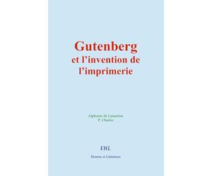Gutenberg et l’invention de l’imprimerie: La vie d’un homme illustre